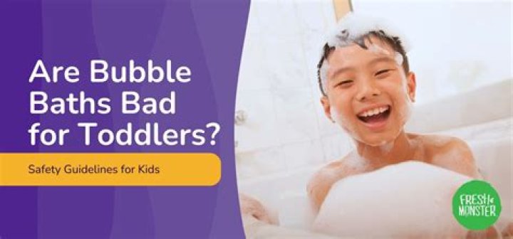 Are bubble baths bad for toddlers?