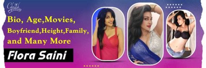Flora Saini - Age, Family, Bio