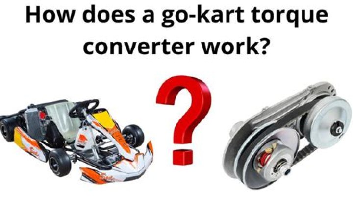 What does a Go Kart torque converter do?