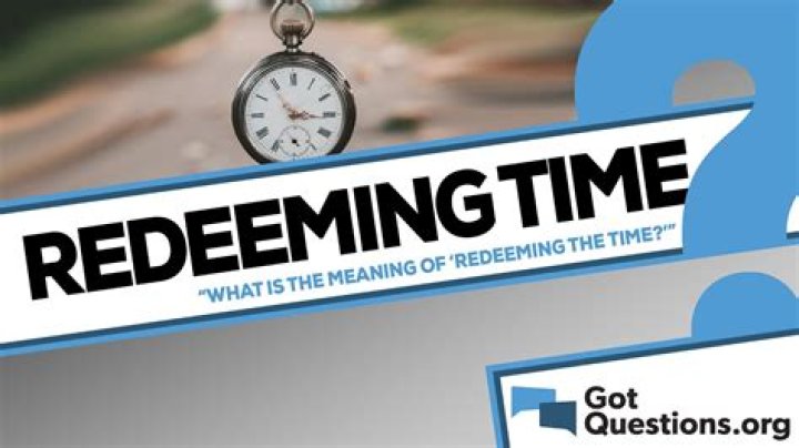 What is the meaning of “redeeming the time” in Ephesians 5:16?